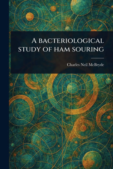 A Bacteriological Study of Ham Souring - 9781023569033