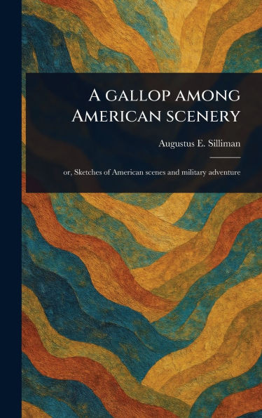 A Gallop Among American Scenery - (Hardback or Cased Book)