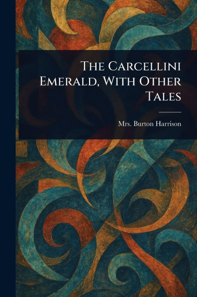 The Carcellini Emerald, With Other Tales - (Paperback or Softback)