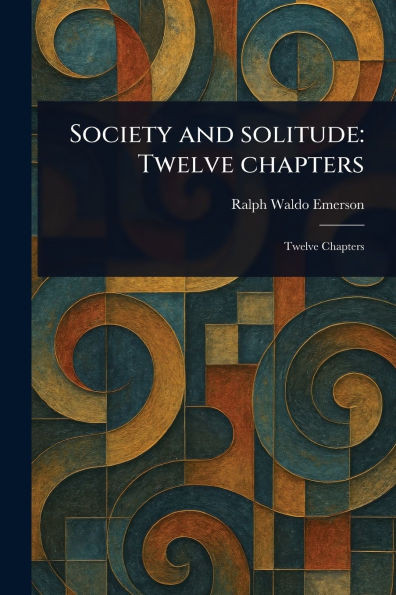 Society and Solitude: Twelve Chapters - (Paperback or Softback)