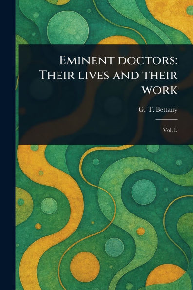 Eminent Doctors: Their Lives and Their Work - 9781023581981