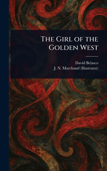 The Girl of the Golden West - (Hardback or Cased Book)