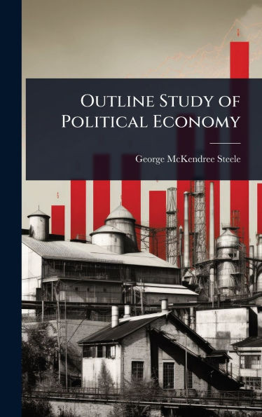 Outline Study of Political Economy - (Hardback or Cased Book)