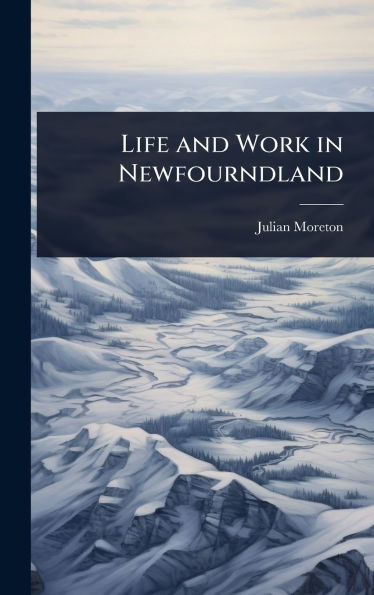Life and Work in Newfourndland - (Hardback or Cased Book)