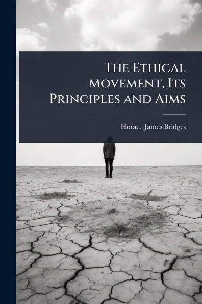 The Ethical Movement, Its Principles and Aims - (Paperback or Softback)