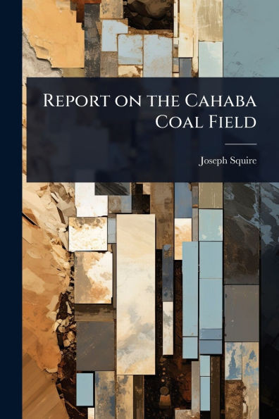 Report on the Cahaba Coal Field - (Paperback or Softback)