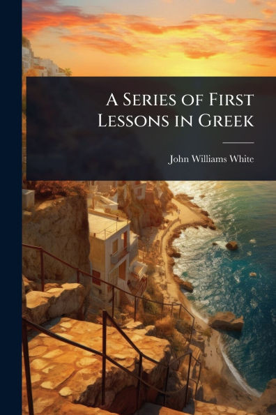 A Series of First Lessons in Greek - (Paperback or Softback)