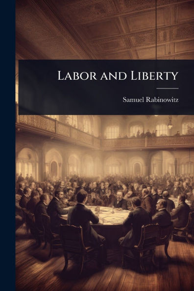 Labor and Liberty - (Paperback or Softback)