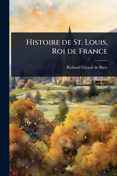Histoire de St. Louis, Roi de France - (Paperback or Softback)