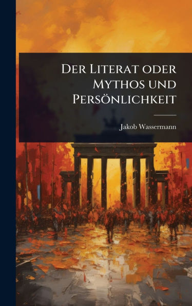 Der Literat oder Mythos und Persönlichkeit - (Hardback or Cased Book)