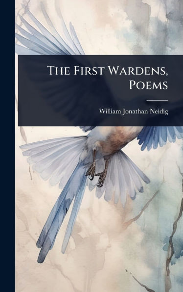 The First Wardens, Poems - (Hardback or Cased Book)