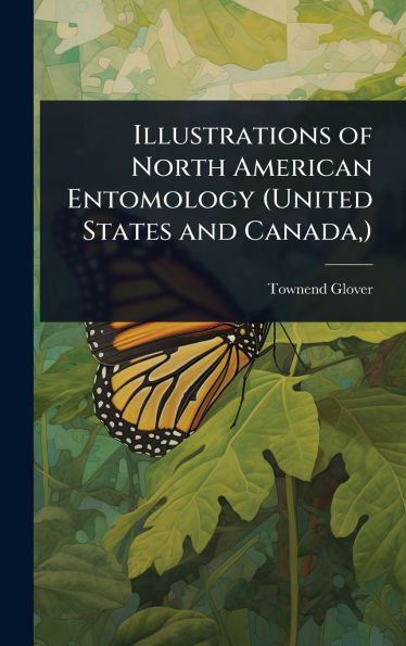 Illustrations of North American Entomology (United States and Canada, ) - (Hardback or Cased Book)