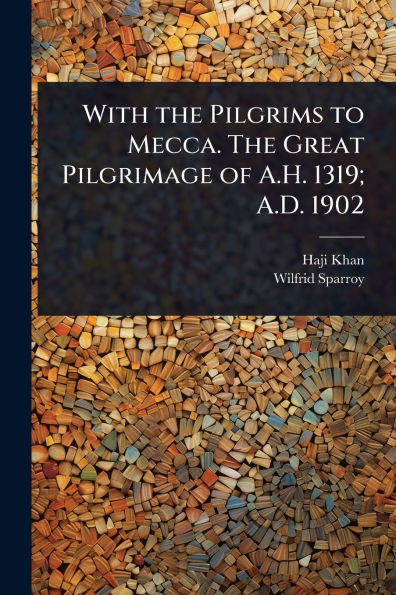 With the Pilgrims to Mecca. The Great Pilgrimage of A.H. 1319; A.D. 1902 - (Paperback or Softback)