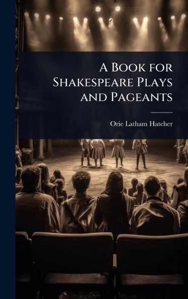 A Book for Shakespeare Plays and Pageants - (Hardback or Cased Book)