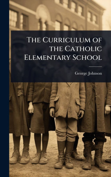 The Curriculum of the Catholic Elementary School - (Hardback or Cased Book)