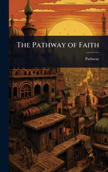 The Pathway of Faith - (Hardback or Cased Book)