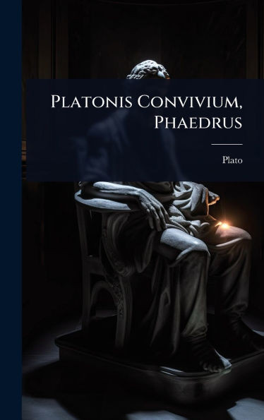 Platonis Convivium, Phaedrus - (Hardback or Cased Book)