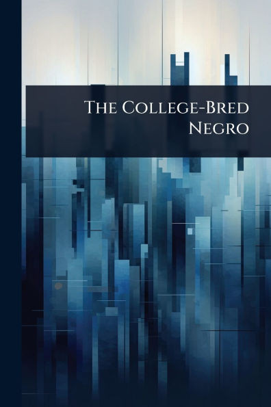 The College-Bred Negro - (Paperback or Softback)