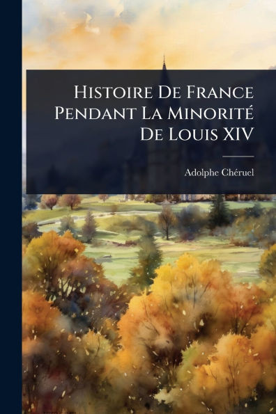 Histoire De France Pendant La MinoritÃ(c) De Louis XIV - (Paperback or Softback)