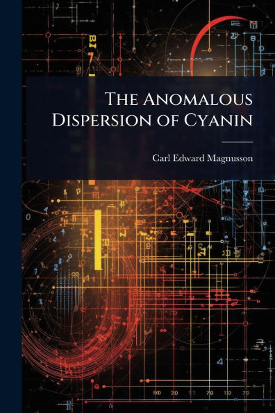 The Anomalous Dispersion of Cyanin - (Paperback or Softback)
