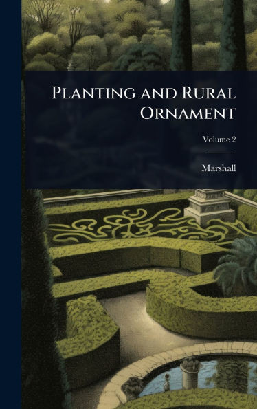 Planting and Rural Ornament - (Hardback or Cased Book)