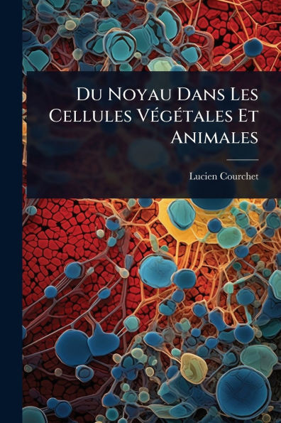 Du Noyau Dans Les Cellules VÃ(c)gÃ(c)tales Et Animales - (Paperback or Softback)