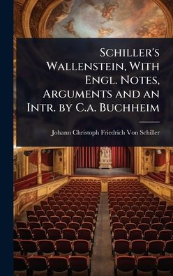 Schiller's Wallenstein, With Engl. Notes, Arguments and an Intr. by C.a. Buchheim - (Hardback or Cased Book)