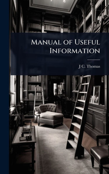 Manual of Useful Information - (Hardback or Cased Book)