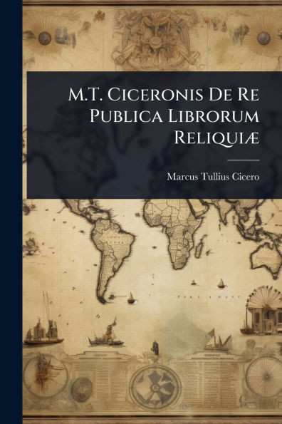 M.T. Ciceronis De Re Publica Librorum ReliquiÃ] - (Paperback or Softback)
