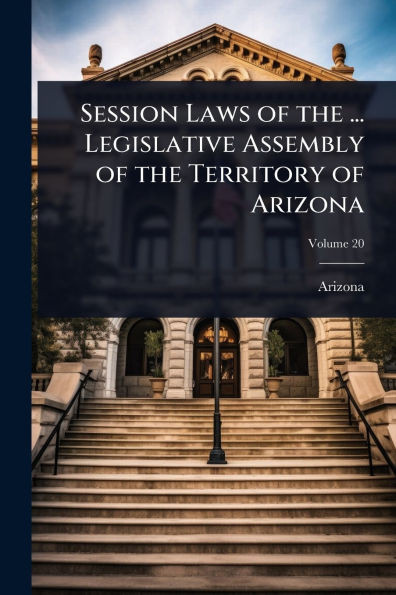 Session Laws of the ... Legislative Assembly of the Territory of Arizona - (Paperback or Softback)