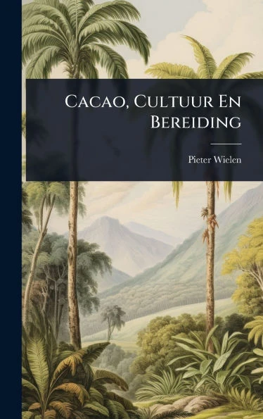Cacao, Cultuur En Bereiding - (Hardback or Cased Book)