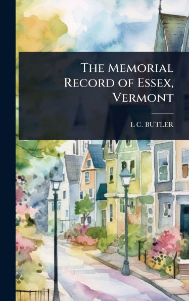 The Memorial Record of Essex, Vermont - (Hardback or Cased Book)