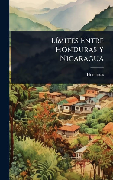 LÃ-mites Entre Honduras Y Nicaragua - (Hardback or Cased Book)
