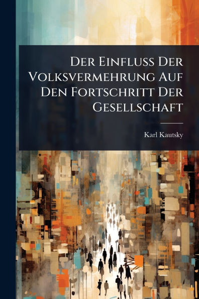 Der Einfluss Der Volksvermehrung Auf Den Fortschritt Der Gesellschaft - (Paperback or Softback)
