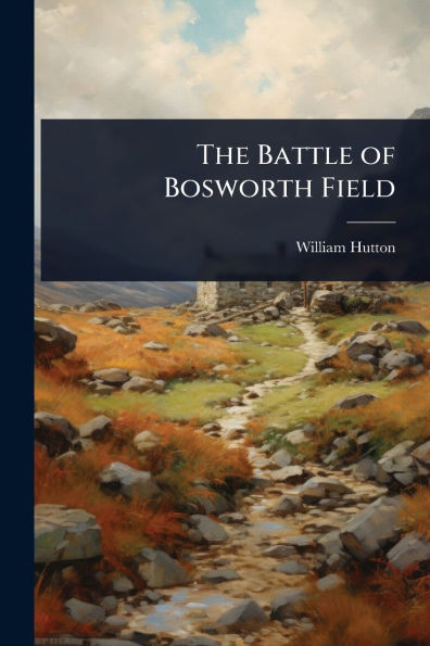 The Battle of Bosworth Field - (Paperback or Softback)
