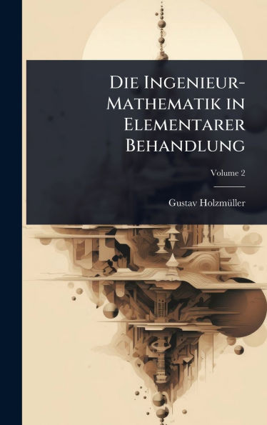 Die Ingenieur-Mathematik in Elementarer Behandlung - 9781023694964