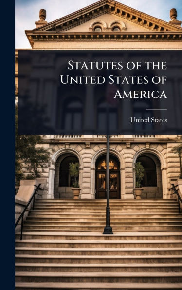 Statutes of the United States of America - (Hardback or Cased Book)