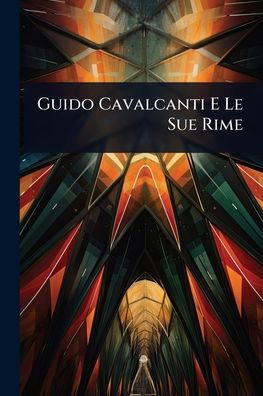 Guido Cavalcanti E Le Sue Rime - (Paperback or Softback)