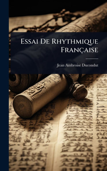 Essai De Rhythmique Française - (Hardback or Cased Book)