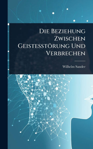 Die Beziehung Zwischen Geistesstörung Und Verbrechen - (Hardback or Cased Book)