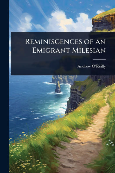 Reminiscences of an Emigrant Milesian - (Paperback or Softback)