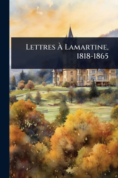 Lettres Ã Lamartine, 1818-1865 - (Paperback or Softback)