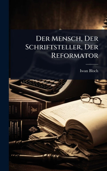 Der Mensch, Der Schriftsteller, Der Reformator - (Hardback or Cased Book)