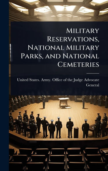 Military Reservations, National Military Parks, and National Cemeteries - (Hardback or Cased Book)