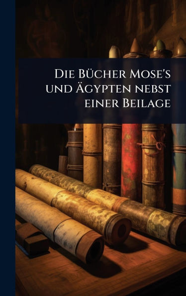 Die BÃ1/4cher Mose's und Ãgypten nebst einer Beilage - (Hardback or Cased Book)
