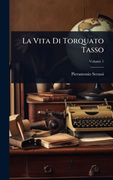 La Vita Di Torquato Tasso - (Hardback or Cased Book)