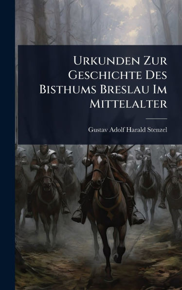 Urkunden Zur Geschichte Des Bisthums Breslau Im Mittelalter - (Hardback or Cased Book)