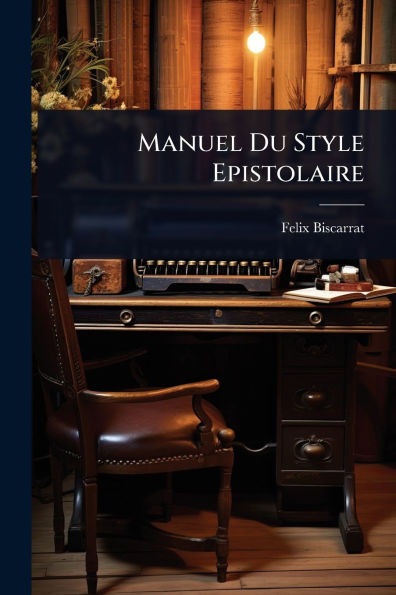 Manuel Du Style Epistolaire - (Paperback or Softback)