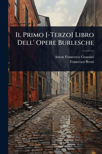 Il Primo [-Terzo] Libro Dell' Opere Burlesche - (Paperback or Softback)