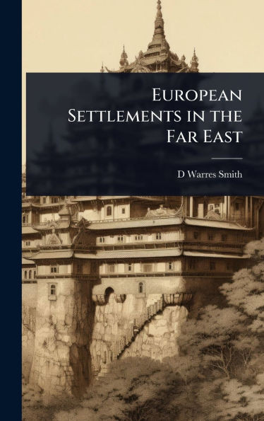 European Settlements in the Far East - (Hardback or Cased Book)